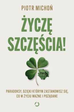 Życzę szczęścia! Paradoksy, dzięki którym zastanowisz się, co w życiu ważne i pożądane