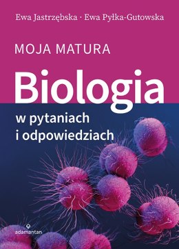 Biologia w pytaniach i odpowiedziach. Moja matura