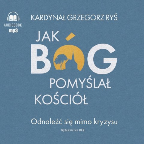 CD MP3 Jak Bóg pomyślał Kościół. Odnaleźć się mimo kryzysu