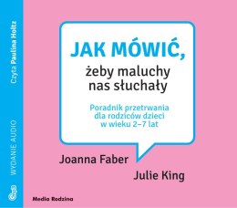 CD MP3 Jak mówić, żeby maluchy nas słuchały. Poradnik przetrwania dla rodziców dzieci w wieku 2-7 lat. Jak mówić