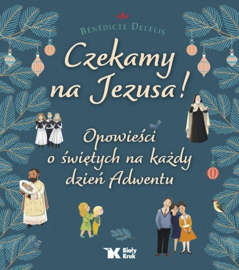 Czekamy na Jezusa! Opowieści o świętych na każdy dzień Adwentu