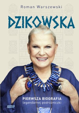 Dzikowska. Pierwsza biografia legendarnej podróżniczki wyd. 2023