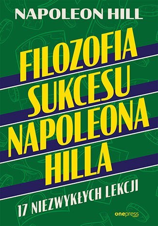 Filozofia sukcesu Napoleona Hilla. 17 niezwykłych lekcji