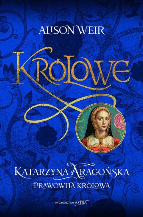 Katarzyna Aaragońska. Prawowita królowa