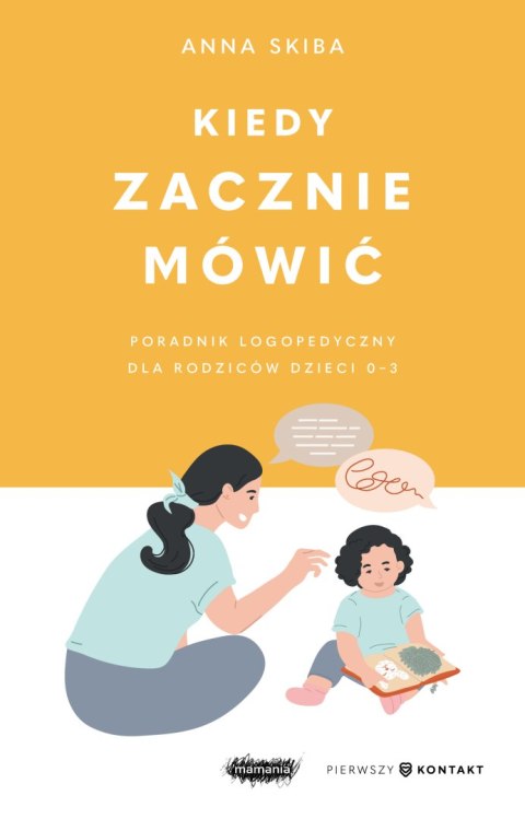 Kiedy zacznie mówić. Poradnik logopedyczny dla rodziców dzieci 0-3