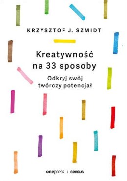 Kreatywność na 33 sposoby. Odkryj swój twórczy potencjał