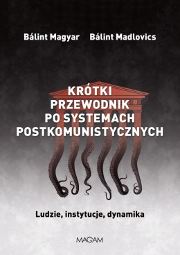 Krótki przewodnik po systemach postkomunistycznych. Ludzie, instytucje, dynamika