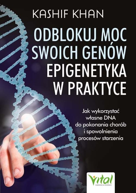 Odblokuj moc swoich genów. Epigenetyka w praktyce