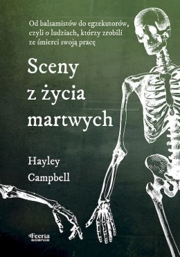 Sceny z życia martwych. Od balsamistów do egzekutorów, czyli o ludziach, którzy zrobili ze śmierci swoją pracę