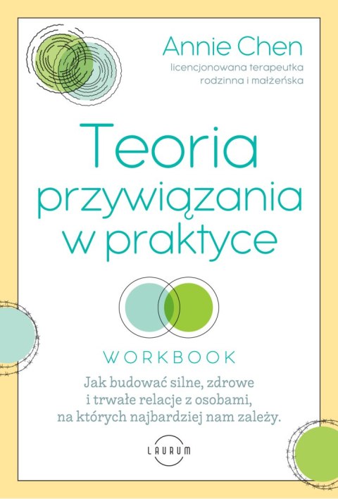 Teoria przywiązania w praktyce. Jak budować silne, zdrowe i trwałe relacje z osobami, na których najbardziej nam zależy