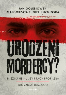 Urodzeni mordercy? Nieznane kulisy pracy profilera