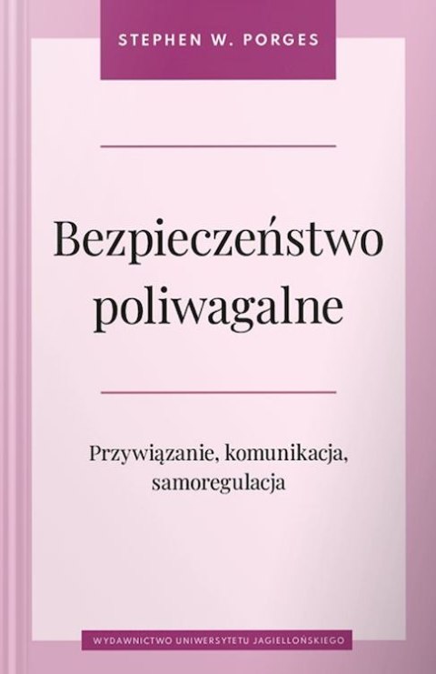 Bezpieczeństwo poliwagalne. Przywiązanie, komunikacja i samoregulacja