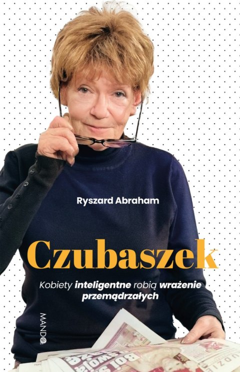 Czubaszek. Kobiety inteligentne robią wrażenie przemądrzałych