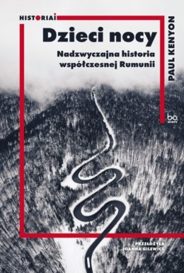 Dzieci nocy. Nadzwyczajna historia współczesnej Rumunii. HISTORIAI