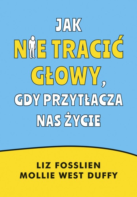 Jak nie tracić głowy, gdy przytłacza nas życie