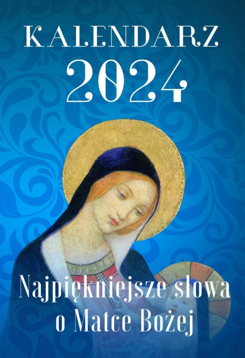 Kalendarz 2024. Najpiękniejsze słowa o Matce Bożej