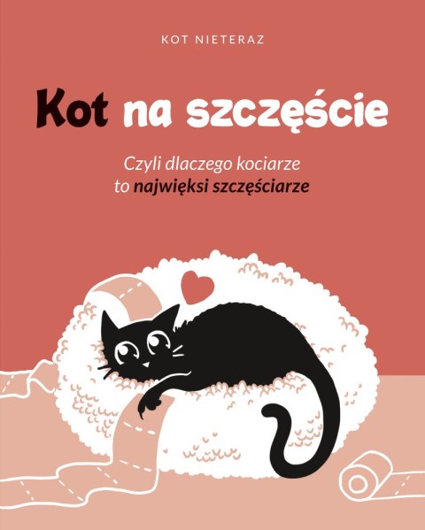 Kot na szczęście. Czyli dlaczego kociarze to najwięksi szczęściarze