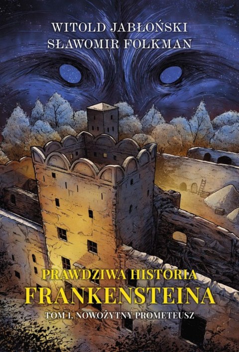 Nowożytny Prometeusz. Prawdziwa historia Frankensteina. Tom 1