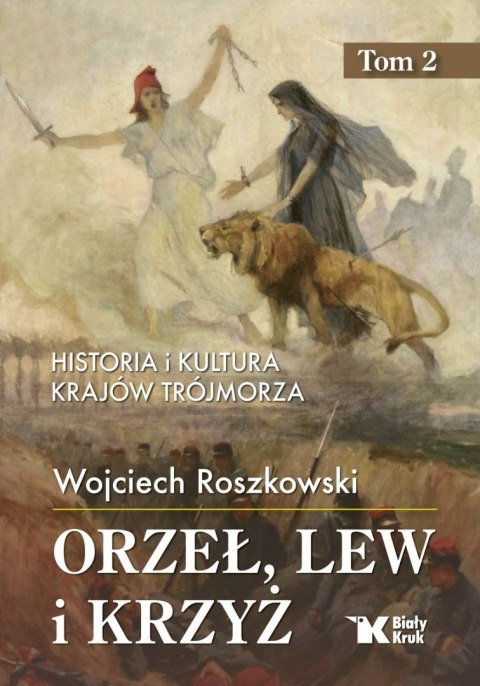 Orzeł, lew i krzyż. Historia i kultura krajów Trójmorza. tom 2