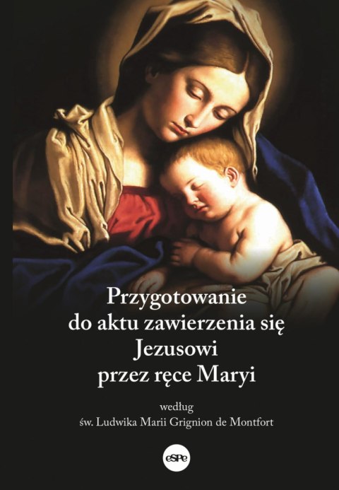 Przygotowanie do aktu zawierzenia się Jezusowi przez ręce Maryi według św. Ludwika Marii Grignion de Montfort