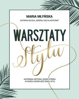 Warsztaty stylu autorska metoda dzięki której w końcu odkryjesz swój styl