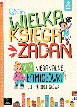 Wielka księga zadań. 153 niebanalne łamigłówki dla mądrej główki