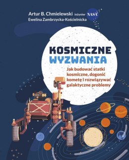 Kosmiczne wyzwania. Jak budować statki kosmiczne, dogonić kometę i rozwiązywać galaktyczne problemy wyd. 2023