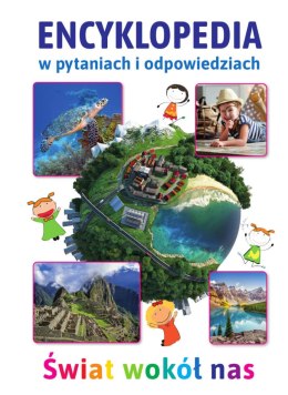 Świat wokół nas. Encyklopedia w pytaniach i odpowiedziach