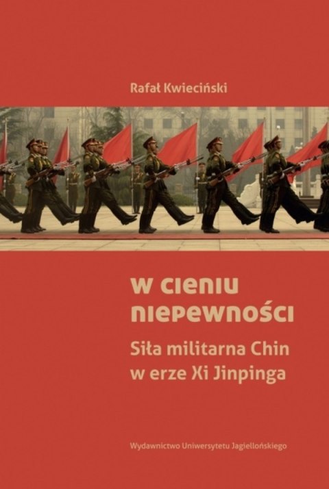 W cieniu niepewności. Siła militarna Chin w erze Xi Jinpinga