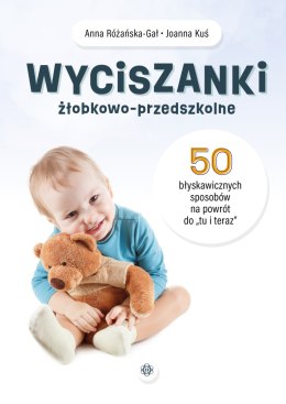 Wyciszanki żłobkowo-przedszkolne. 50 błyskawicznych sposobów na powrót do „tu i teraz