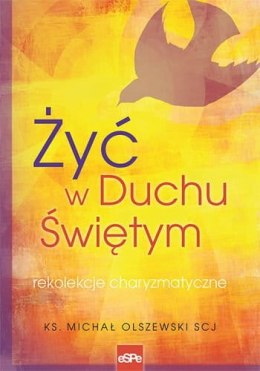 Żyć w Duchu Świętym. Rekolekcje charyzmatyczne