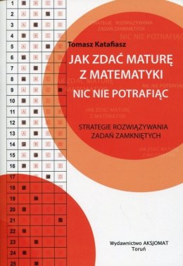 Jak zdać maturę z matematyki nic nie potrafiąc wyd. 2