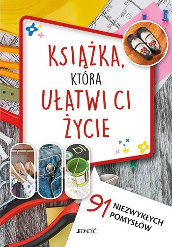 Książka która ułatwi ci życie 91 niezwykłych pomysłów