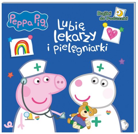 Lubię lekarzy i pielęgniarki. Świnka Peppa. Bajki do poduszki