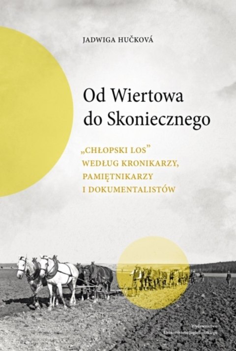 Od Wiertowa do Skoniecznego. „Chłopski los" według kronikarzy, pamiętnikarzy i dokumentalistów