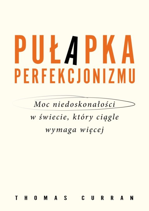 Pułapka perfekcjonizmu. Moc niedoskonałości w świecie, który ciągle wymaga więcej