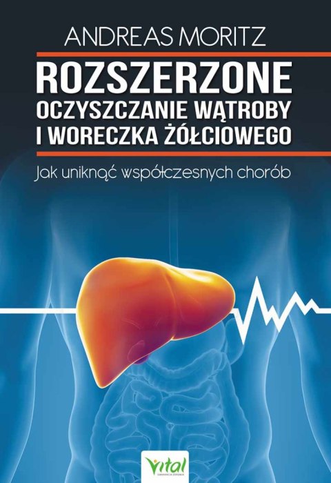 Rozszerzone oczyszczanie wątroby i woreczka żółciowego. Jak uniknąć współczesnych chorób wyd. 2024