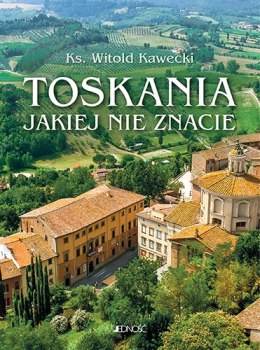 Toskania jakiej nie znacie. Przewodnik artystyczny