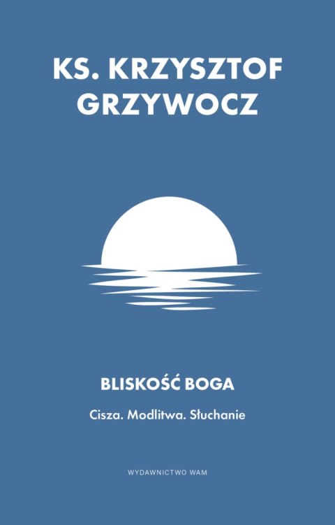 Bliskość Boga. Cisza. Modlitwa. Słuchanie