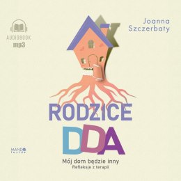 CD MP3 Rodzice DDA. Mój dom będzie inny. Refleksje z terapii