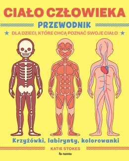 Ciało człowieka. Przewodnik dla dzieci, które chcą poznać swoje ciało wyd. 2023