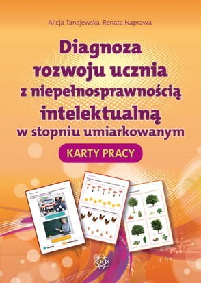 Diagnoza rozwoju ucznia z niepełnosprawnością intelektualną w stopniu umiarkowanym Karty Pracy