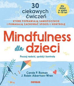 Mindfulness dla dzieci. Poczuj radość, spokój i kontrolę