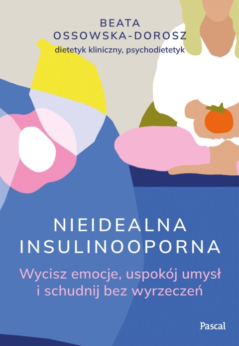 Nieidealna insulinooporna. Wycisz emocje, uspokój umysł i schudnij bez wyrzeczeń