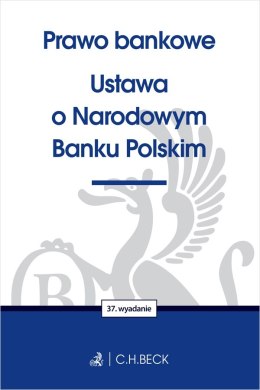 Prawo bankowe. Ustawa o Narodowym Banku Polskim wyd. 37