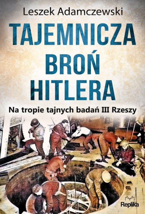 Tajemnicza broń Hitlera na tropie tajnych badań iii rzeszy