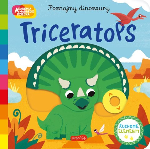 Triceratops. Akademia mądrego dziecka. Poznajmy dinozaury Triceratops. Akademia mądrego dziecka. Poznajmy dinozaury
