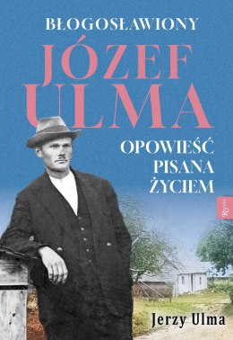 Błogosławiony Józef Ulma. Opowieść pisana życiem, O moim wujku „Ulmanie