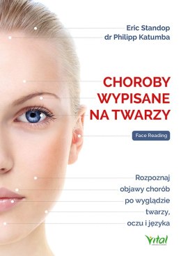 Choroby wypisane na twarzy. Rozpoznaj objawy chorób po wyglądzie twarzy, oczu i języka wyd. 2024