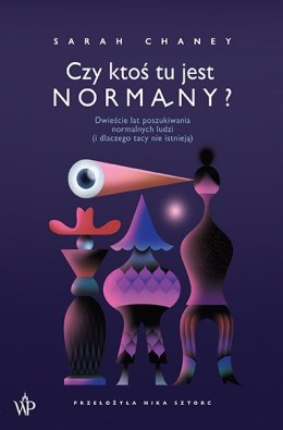 Czy ktoś tu jest normalny? Dwieście lat poszukiwania normalnych ludzi (i dlaczego tacy nie istnieją)